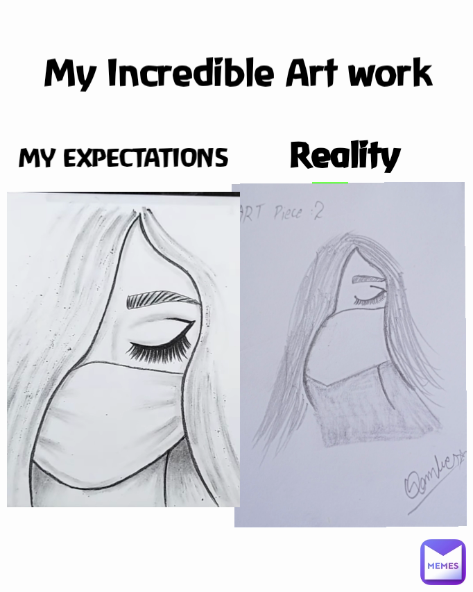 Type Text MY EXPECTATIONS  Reality My Incredible Art work