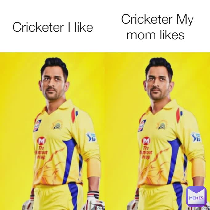 Cricketer I like Cricketer My mom likes 