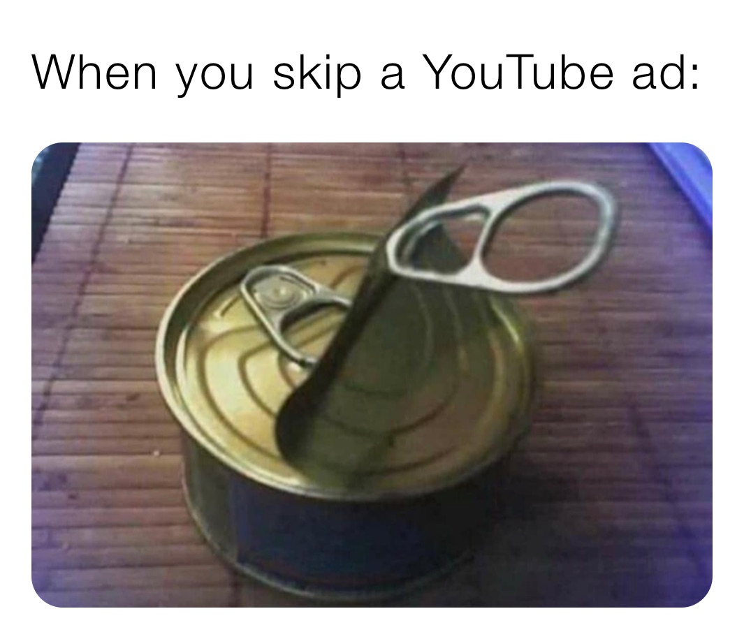 When you skip a YouTube ad: