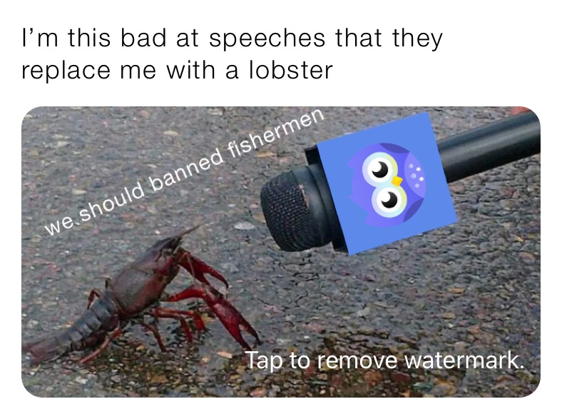 I’m this bad at speeches that they replace me with a lobster 