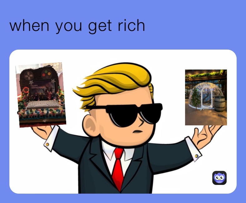 when you get rich