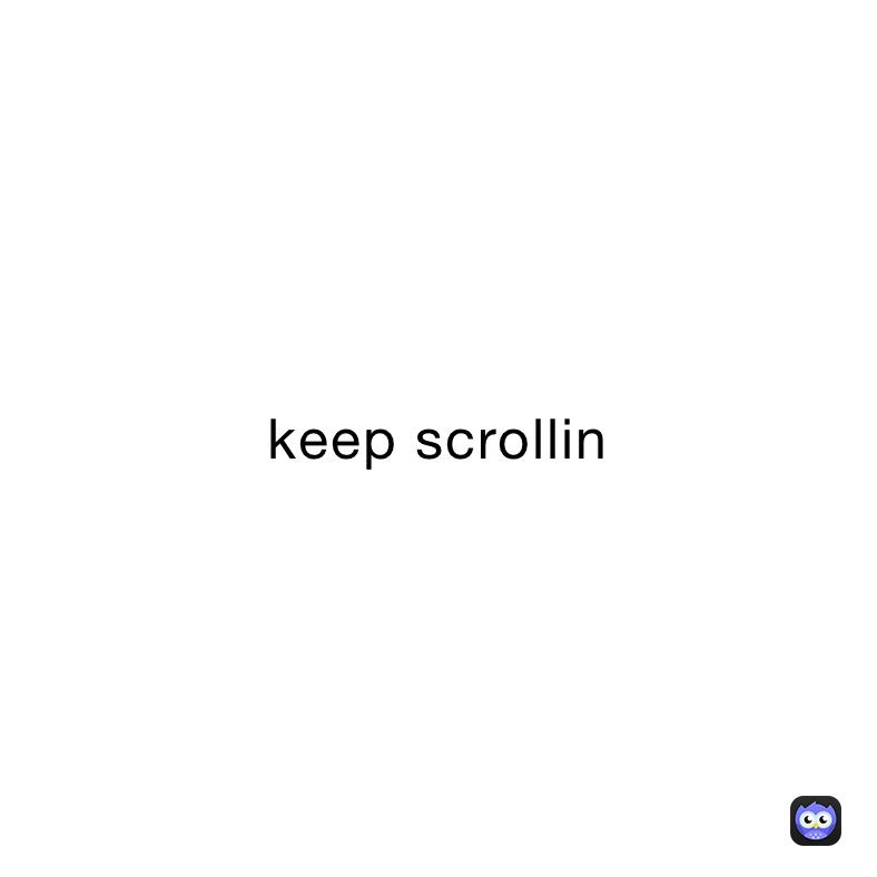 keep scrollin 