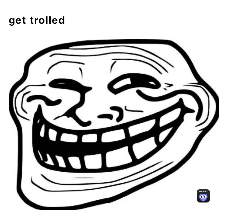 get trolled