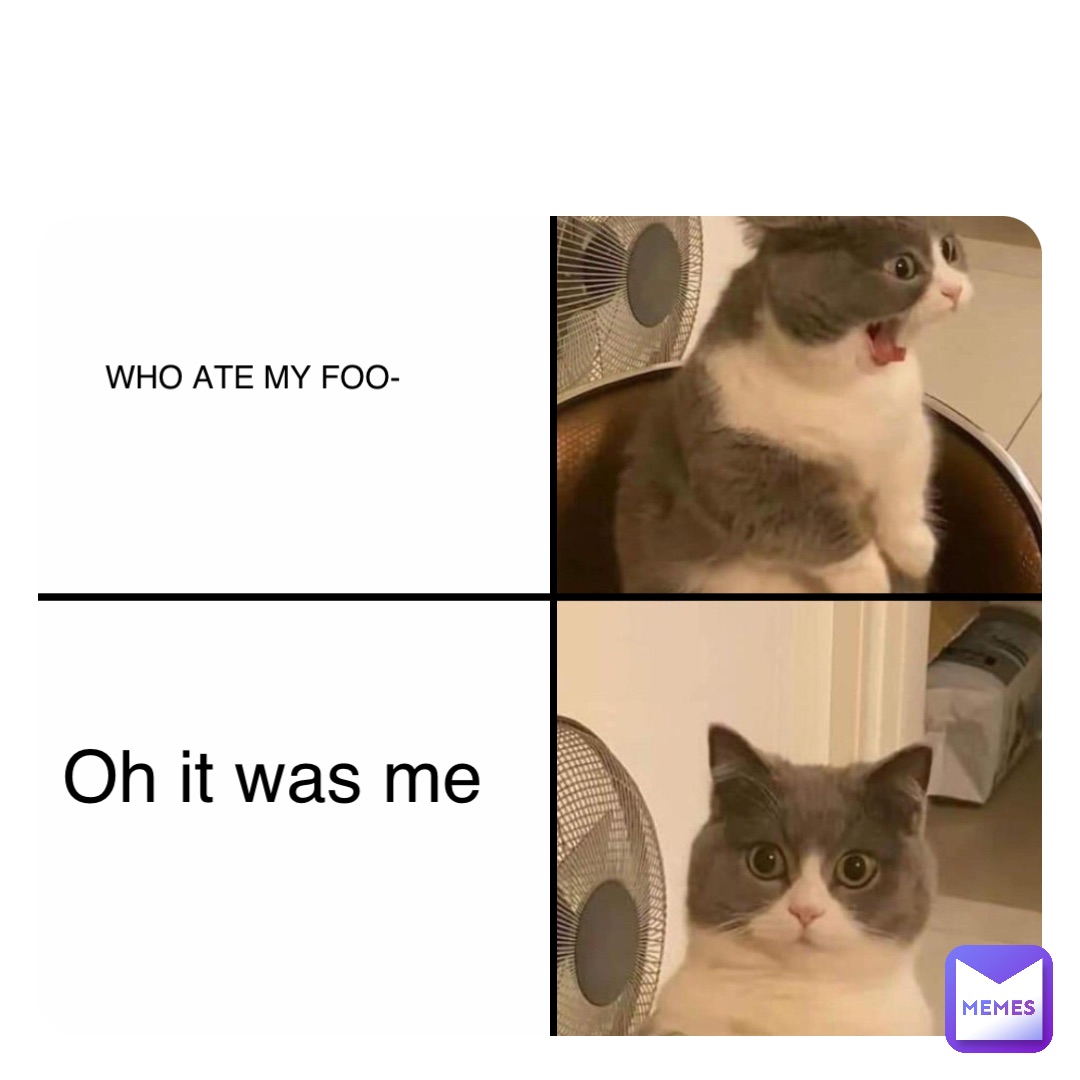 Double tap to edit WHO ATE MY FOO- Oh it was me