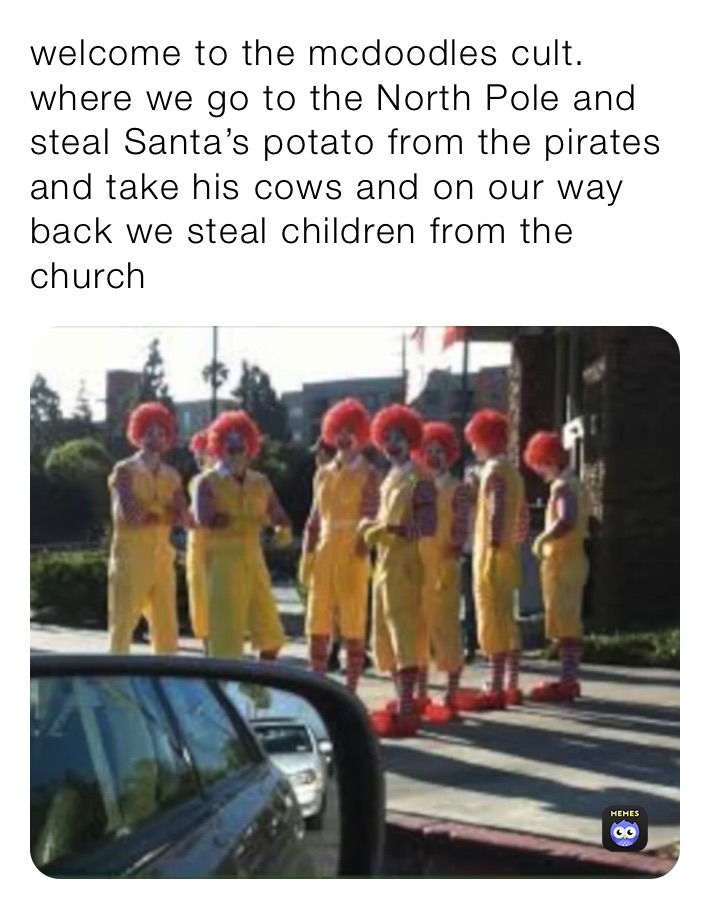 Welcome To The Mcdoodles Cult Where We Go To The North Pole And Steal Santa S Potato