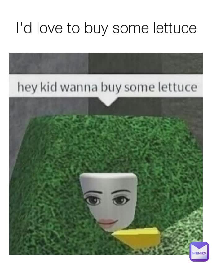 I'd love to buy some lettuce