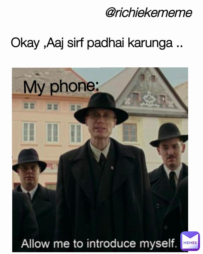 Okay ,Aaj sirf padhai karunga .. @richiekememe My phone: