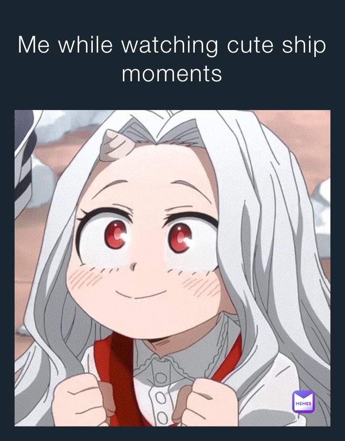Me while watching cute ship moments 