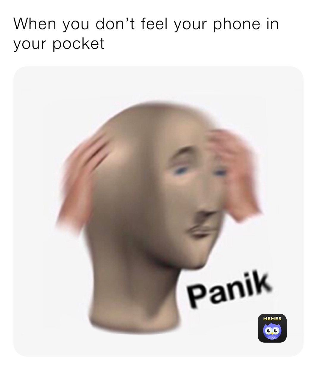 When you don’t feel your phone in your pocket 