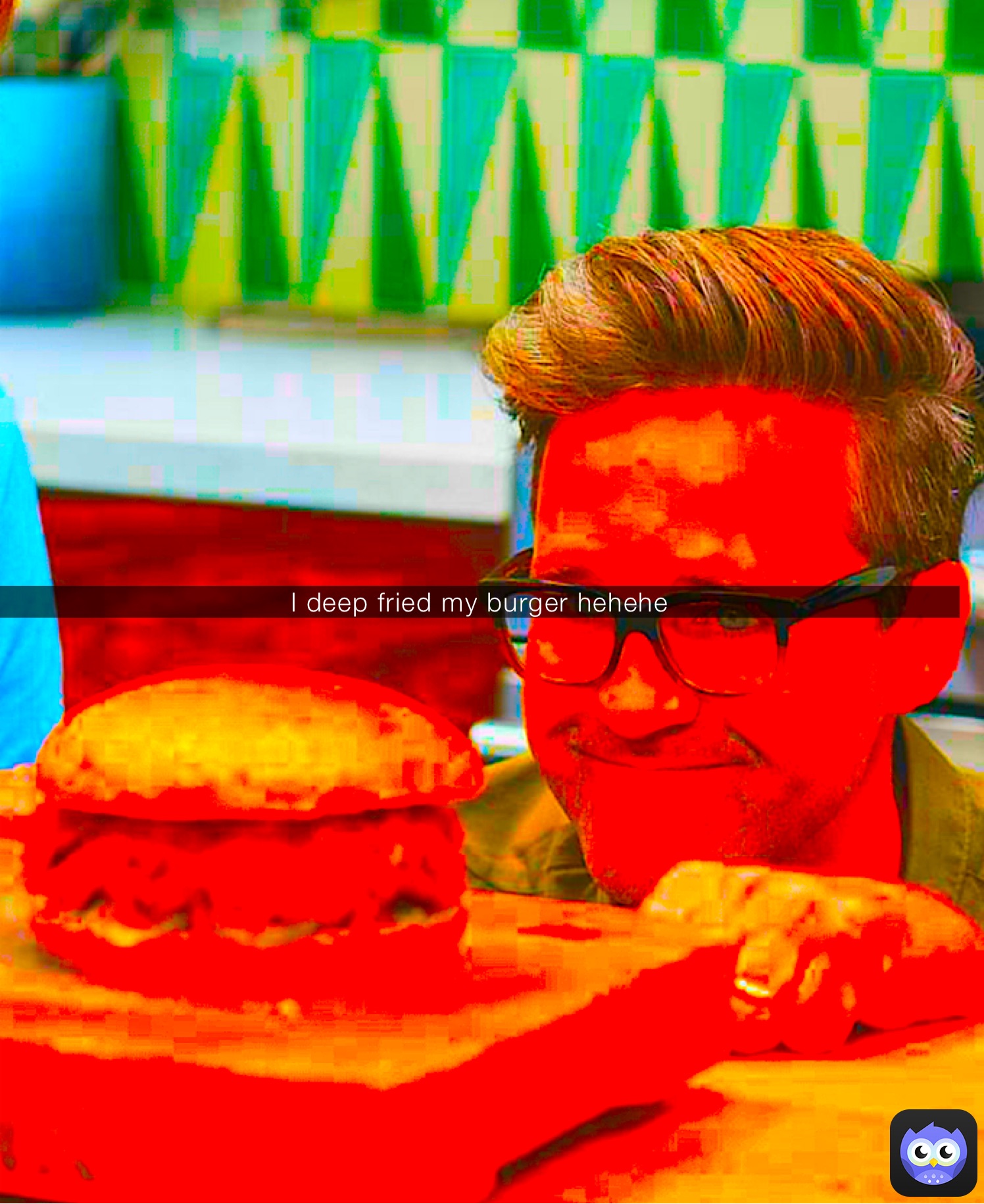 I deep fried my burger hehehe