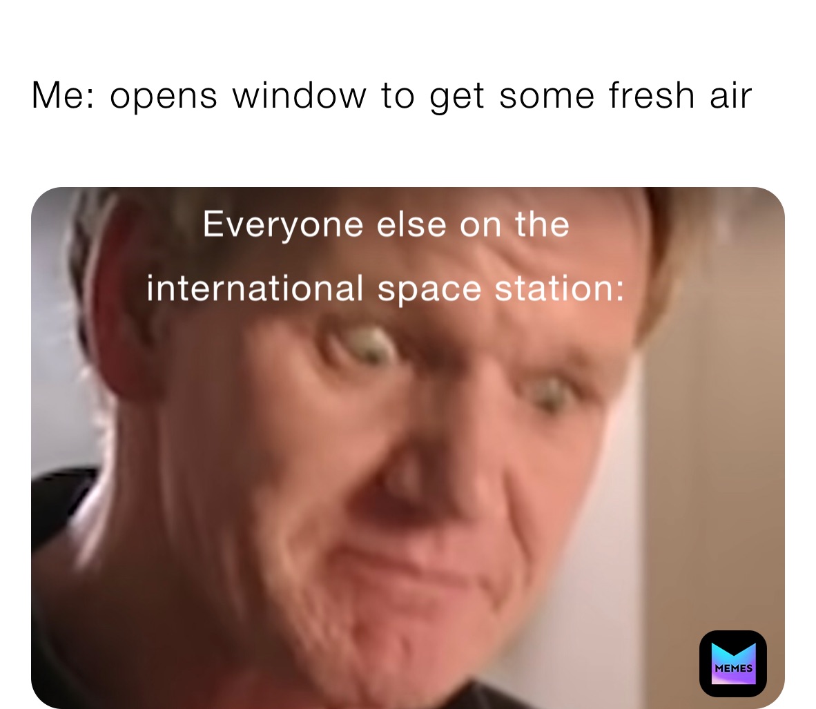 Me: opens window to get some fresh air