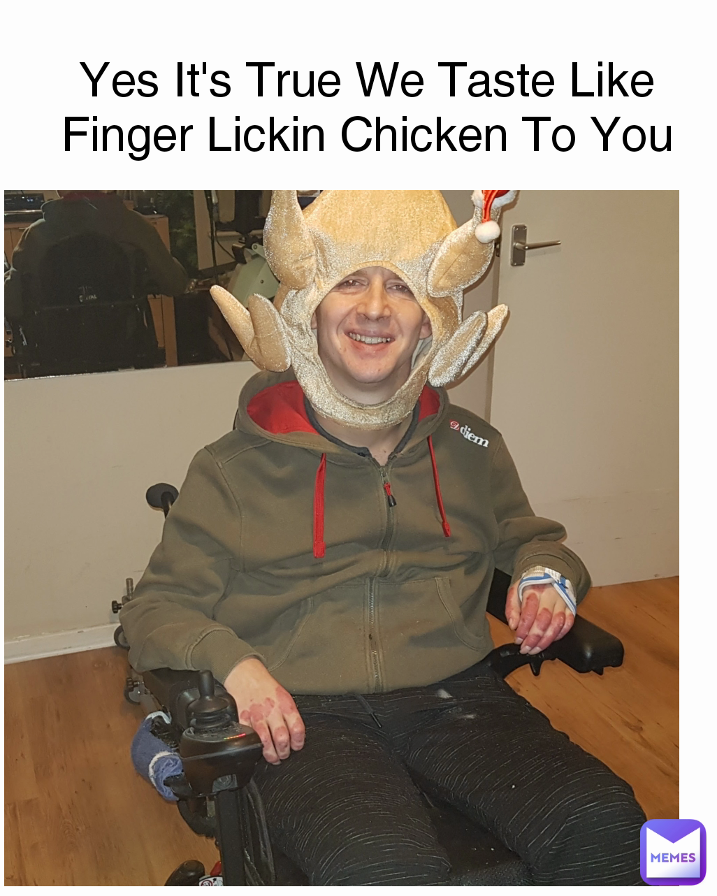 Yes It's True We Taste Like Finger Lickin Chicken To You