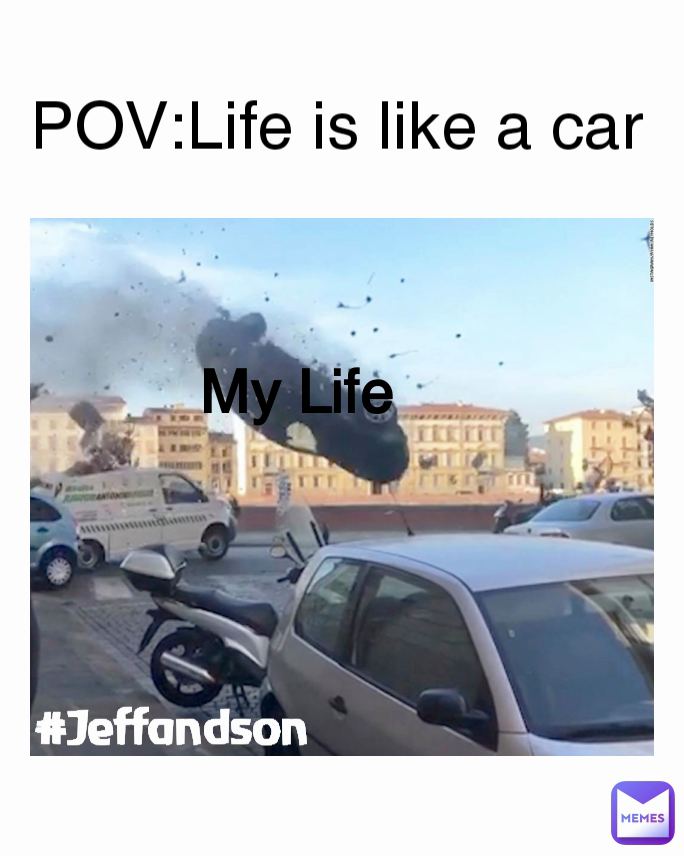 POV:Life is like a car #Jeffandson  My Life