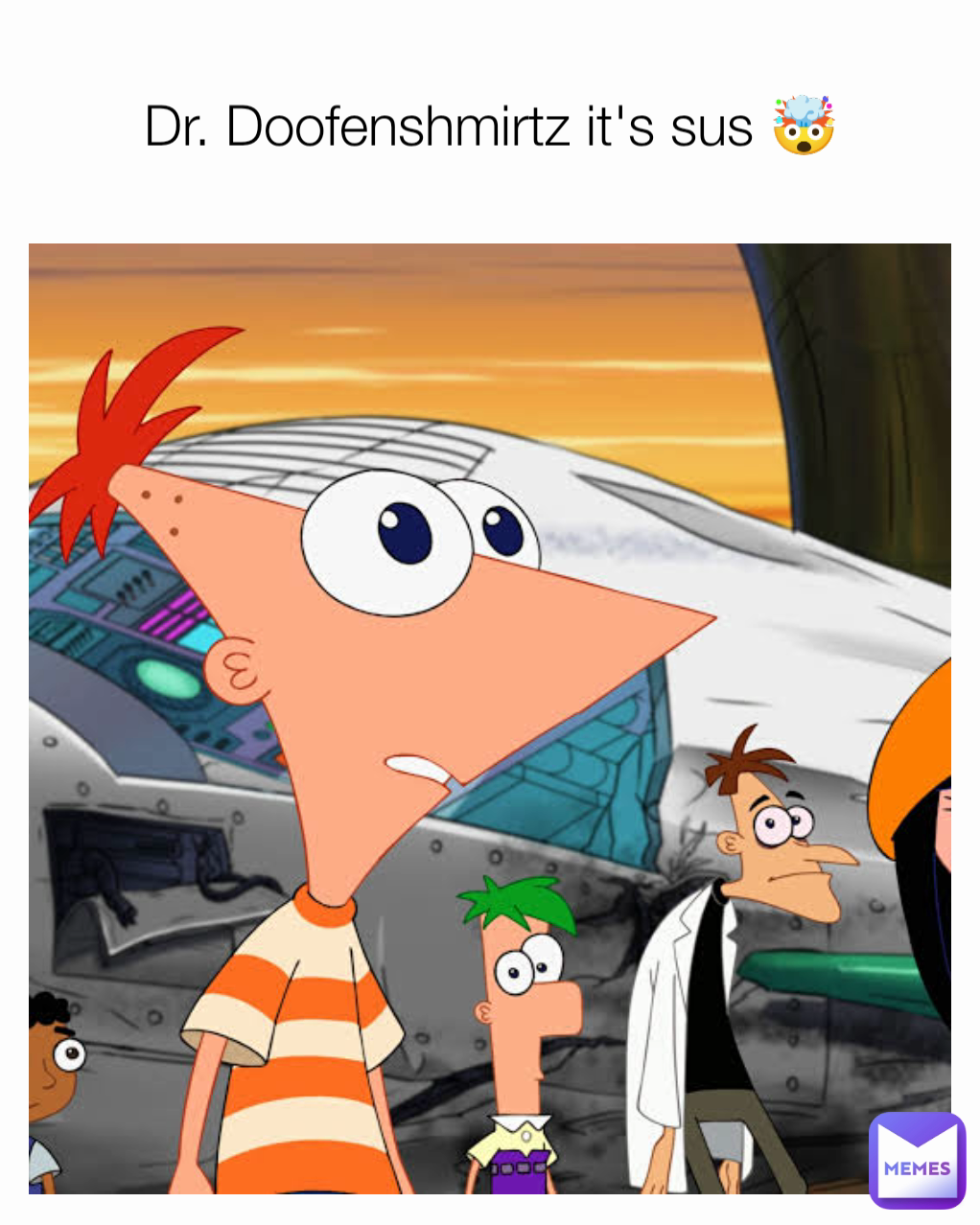 Dr. Doofenshmirtz it's sus 🤯