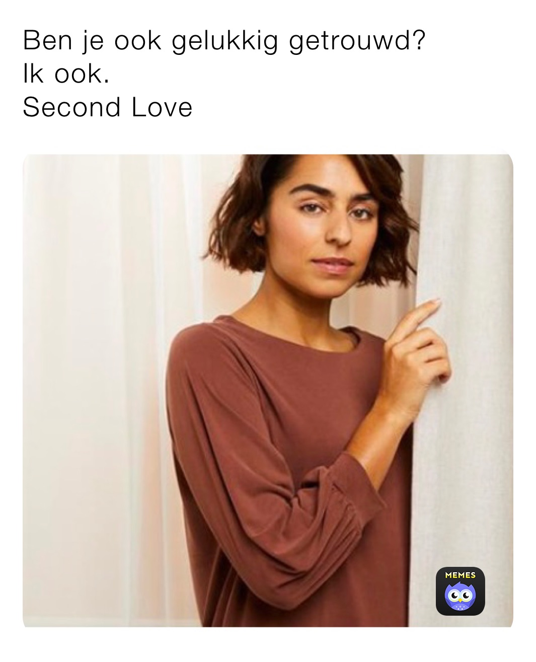 Ben je ook gelukkig getrouwd? 
Ik ook. 
Second Love