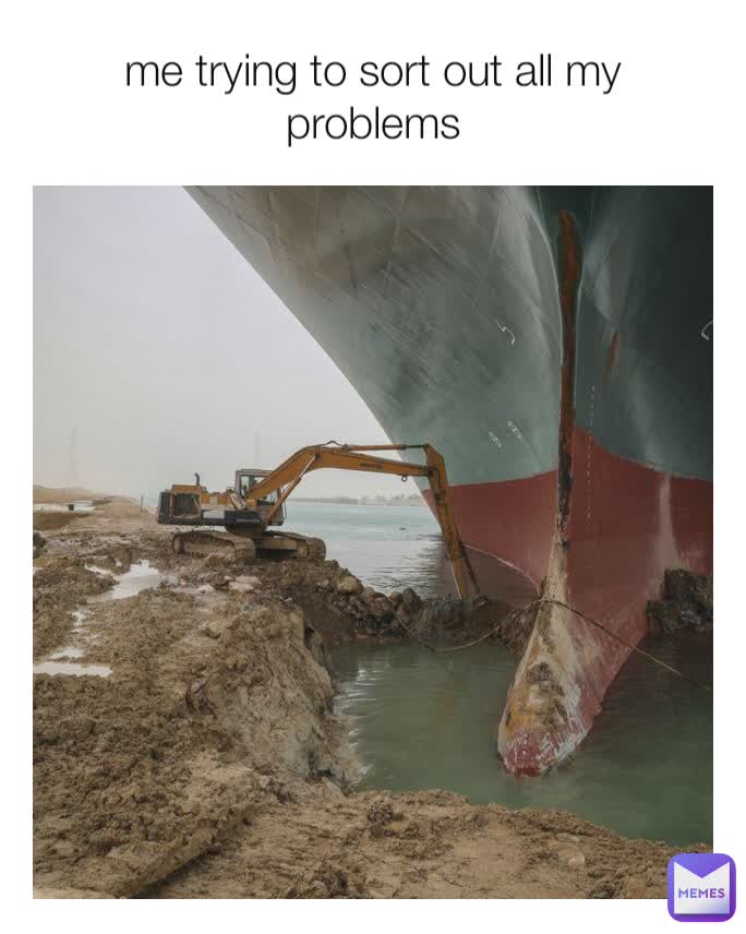 me trying to sort out all my problems