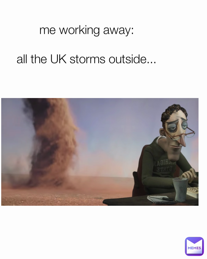 me working away:

all the UK storms outside...