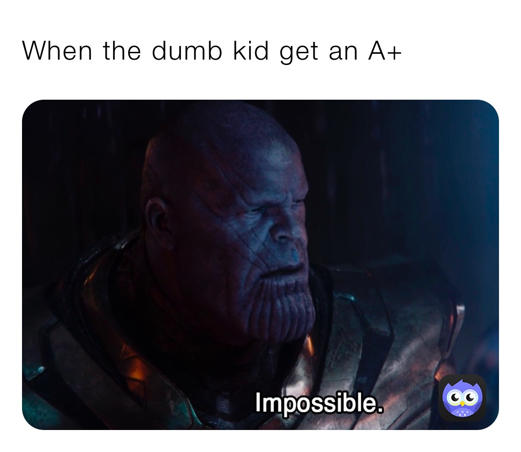 When the dumb kid get an A+