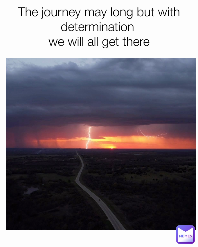 The journey may long but with determination 
we will all get there