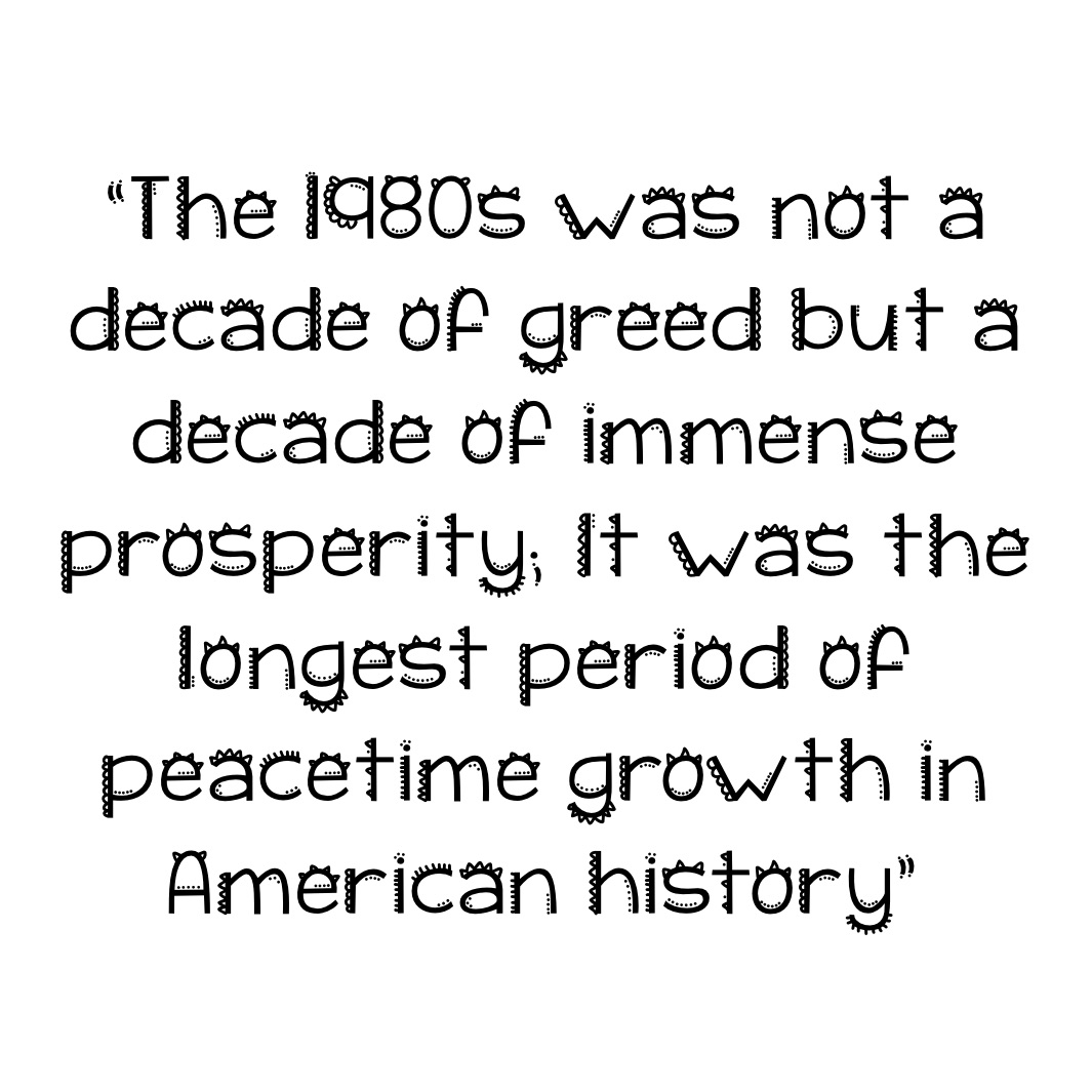 The 1980s Was Not A Decade Of Greed But A Decade Of Immense Prosperity It Was The Longest Period Of Peacetime Growth In American History Daveholderman Memes