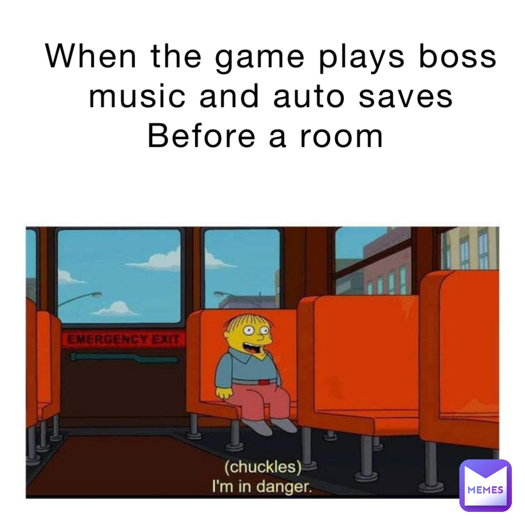 When the game plays boss music and auto saves 
Before a room