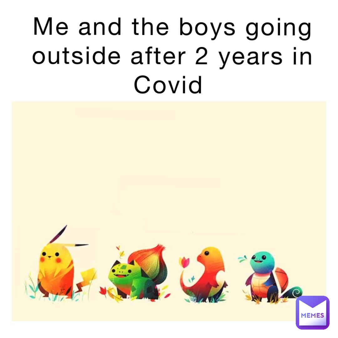 Me and the boys going outside after 2 years in Covid