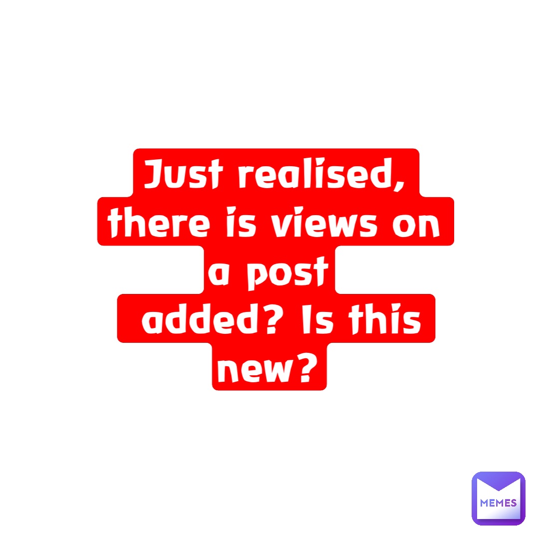 Just realised, there is views on a post
 added? Is this new?