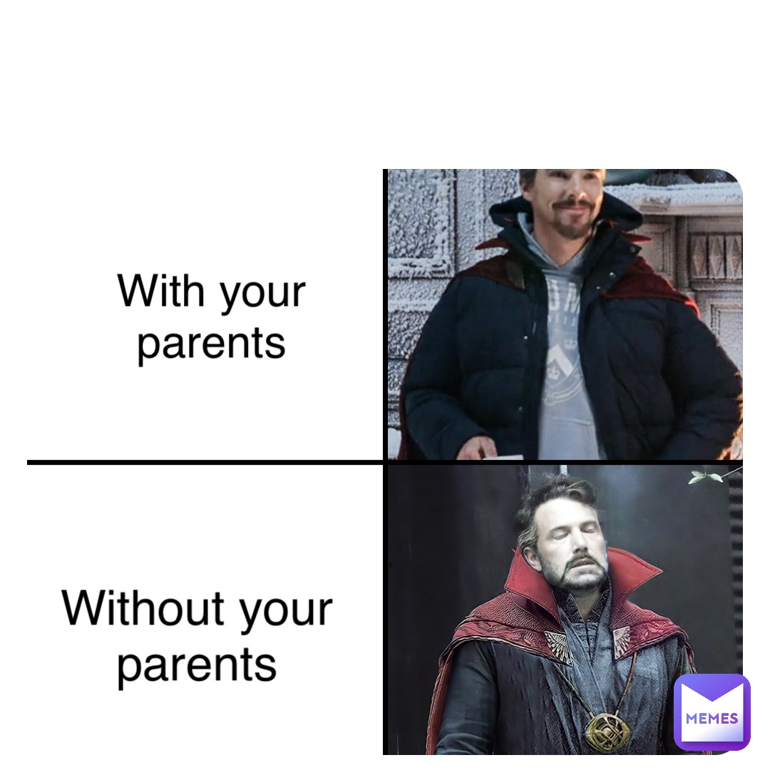 With your
parents Without your
parents