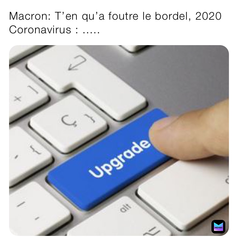 Macron: T’en qu’a foutre le bordel, 2020
Coronavirus : .....