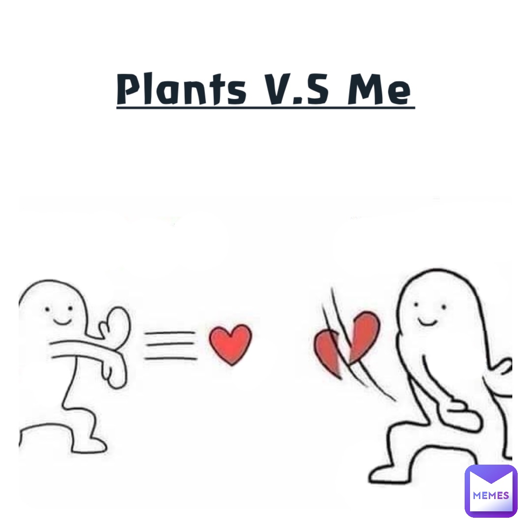 Plants V.S Me