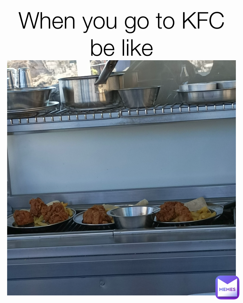 When you go to KFC be like
