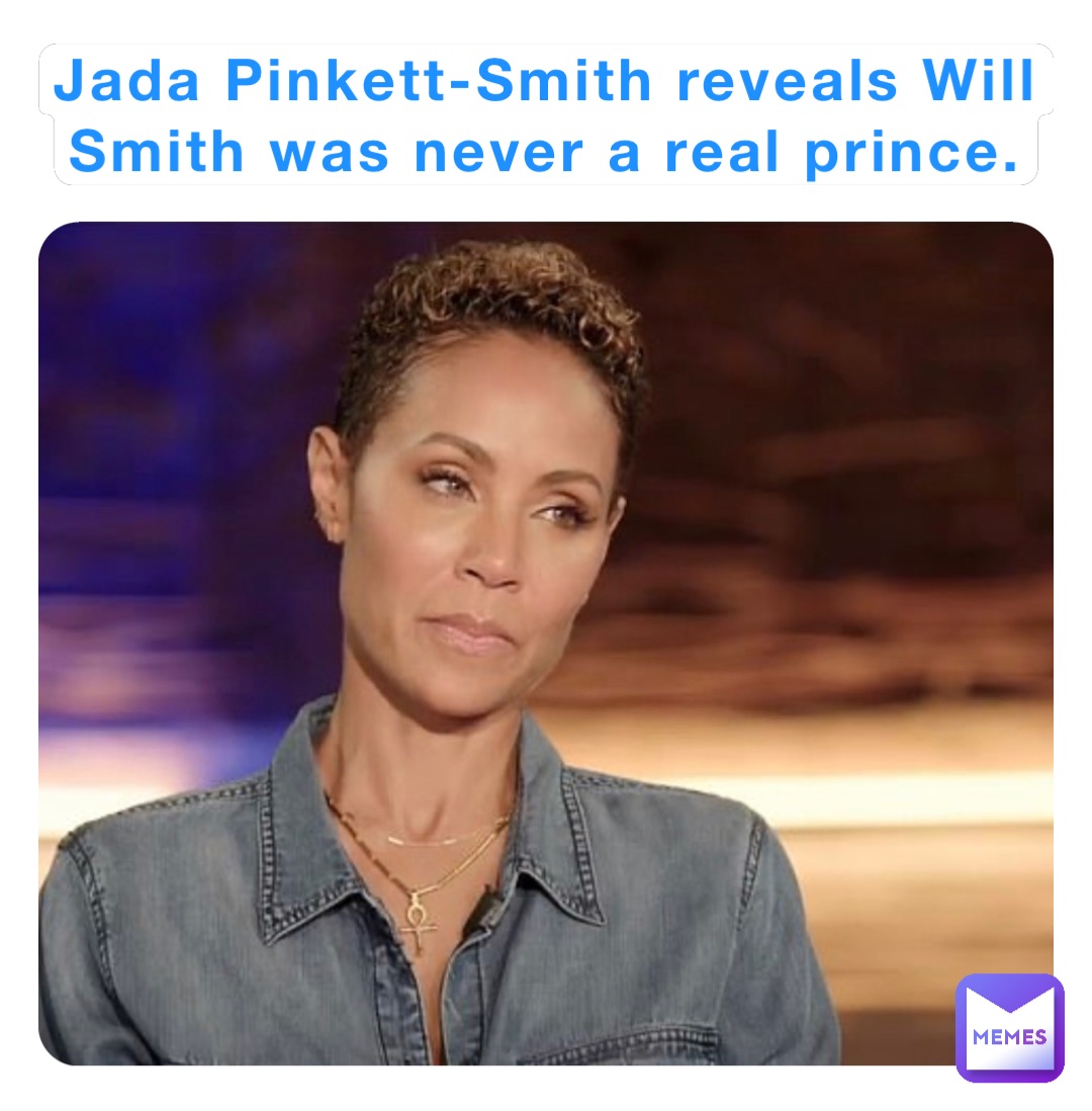 Jada Pinkett-Smith reveals Will Smith was never a real prince.