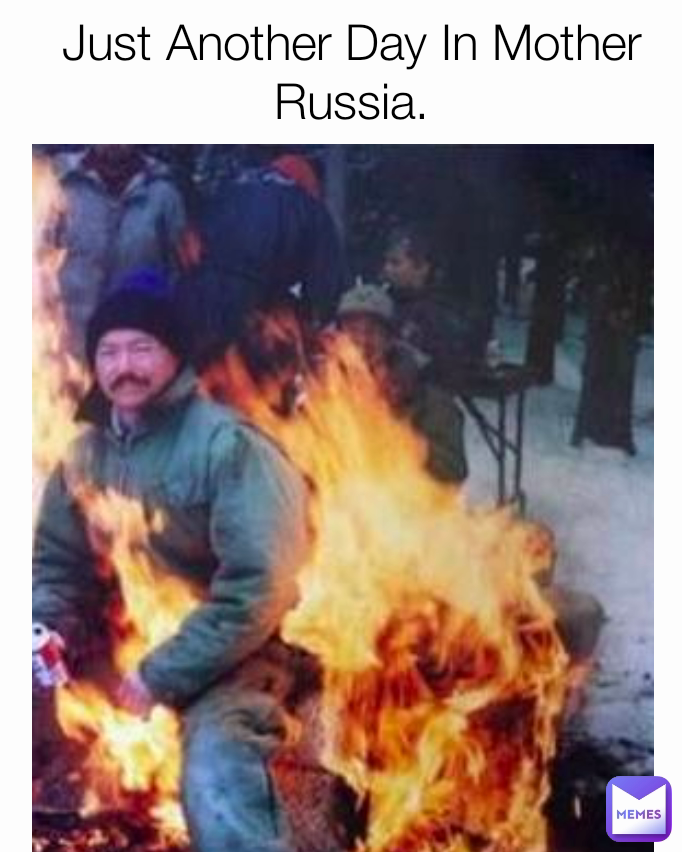 Just Another Day In Mother Russia.