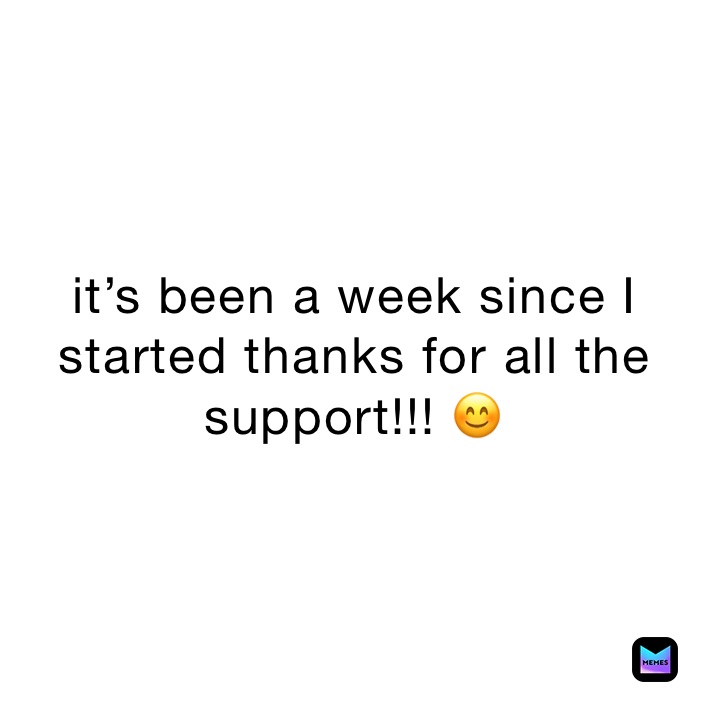 it’s been a week since I started thanks for all the support!!! 😊 