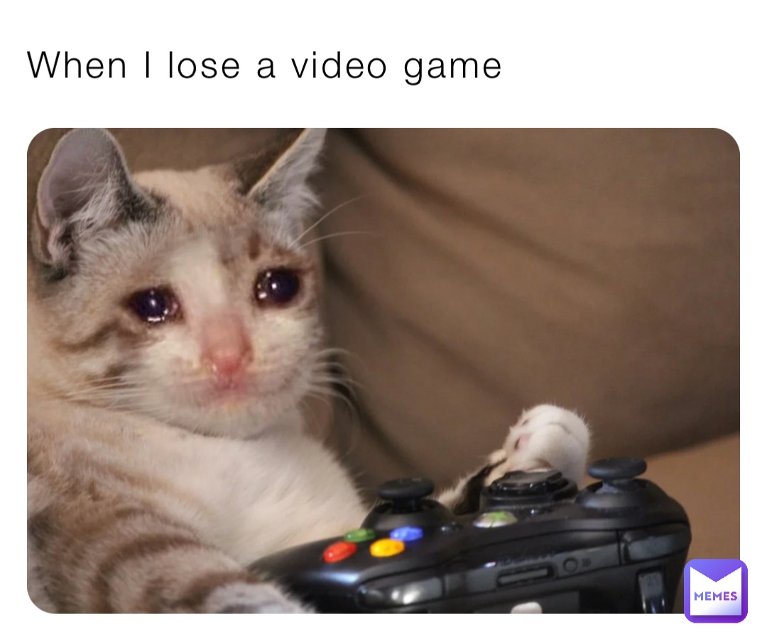 When I lose a video game