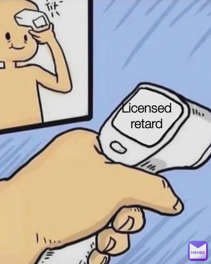 Licensed retard