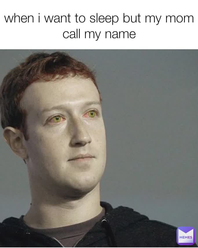when i want to sleep but my mom call my name