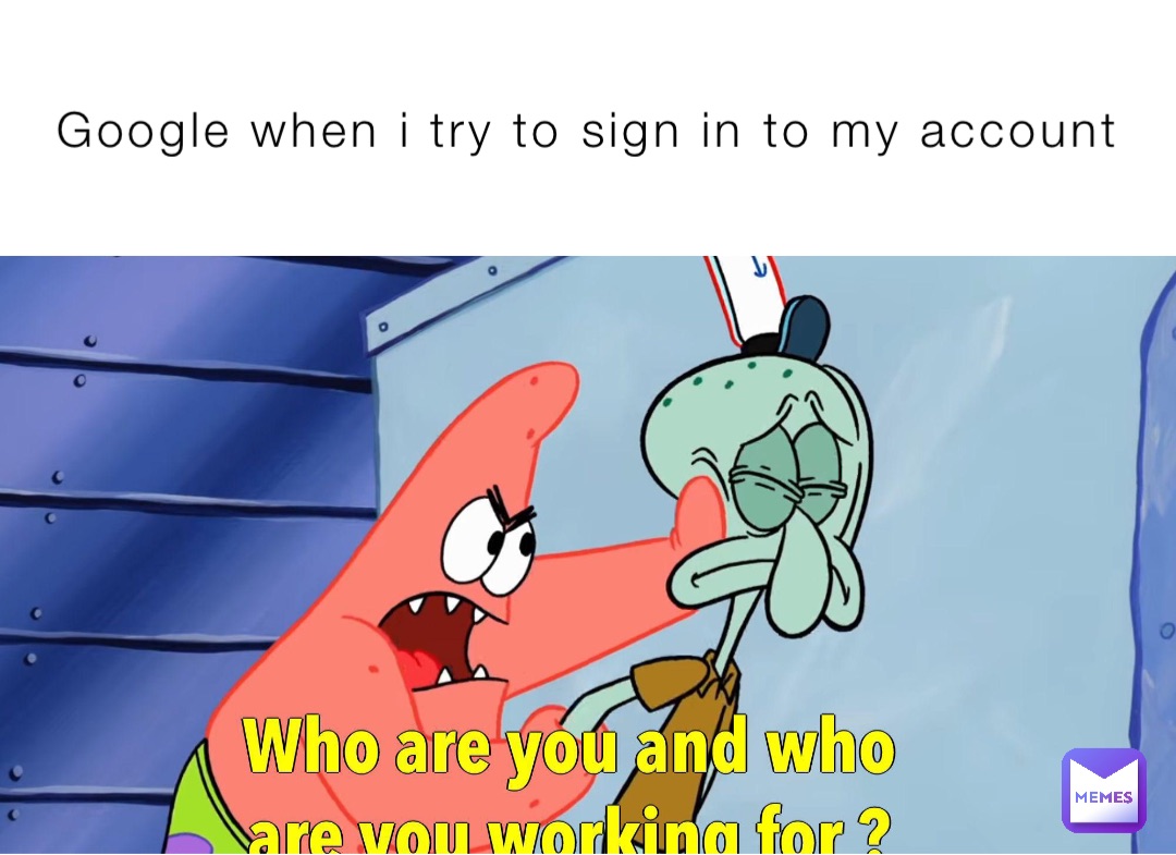 Google when i try to sign in to my account | @Milllk4All | Memes