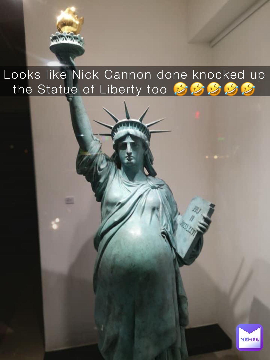 Looks like Nick Cannon done knocked up the Statue of Liberty too 🤣🤣🤣🤣🤣