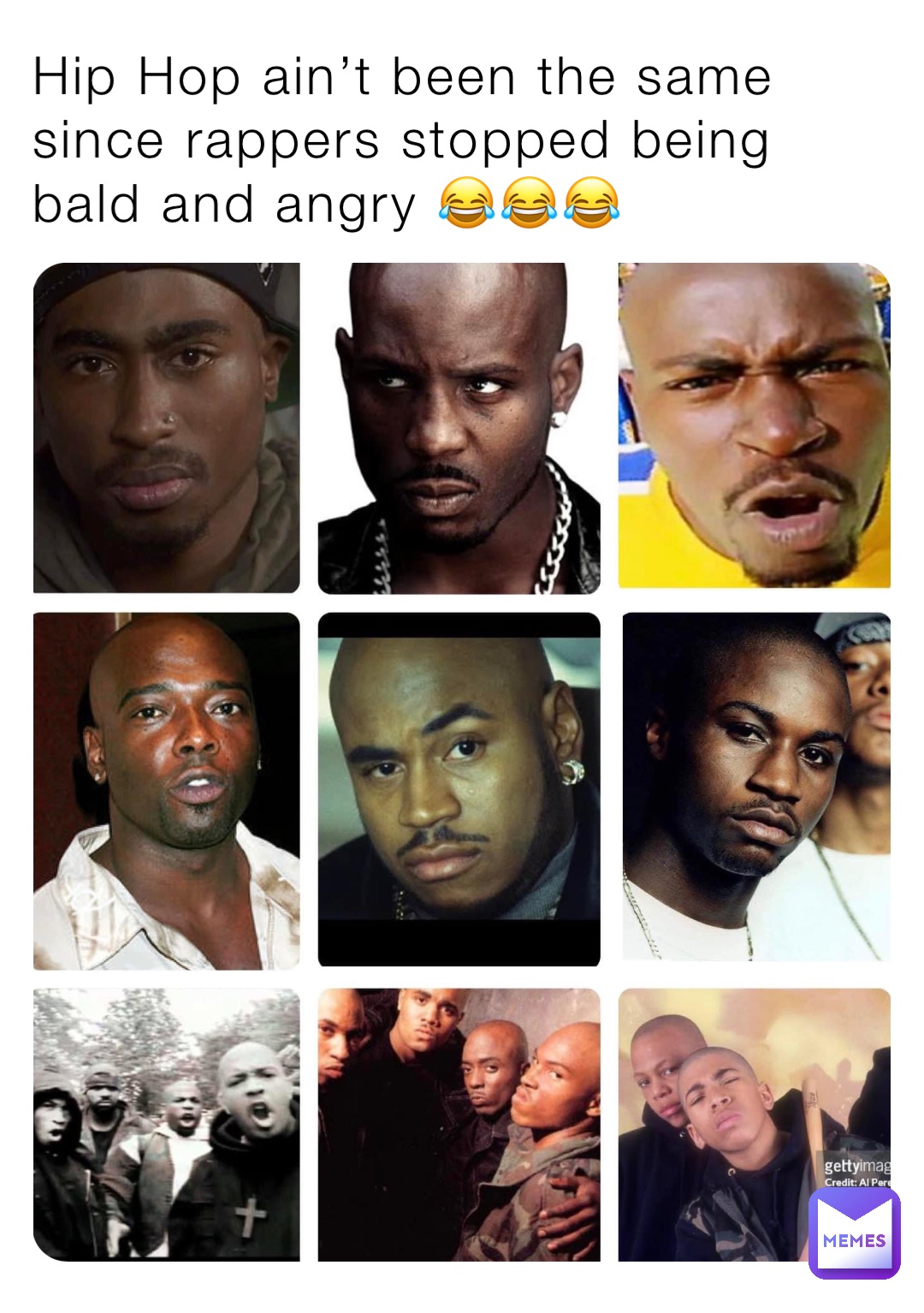 Hip Hop ain’t been the same since rappers stopped being bald and angry 😂😂😂