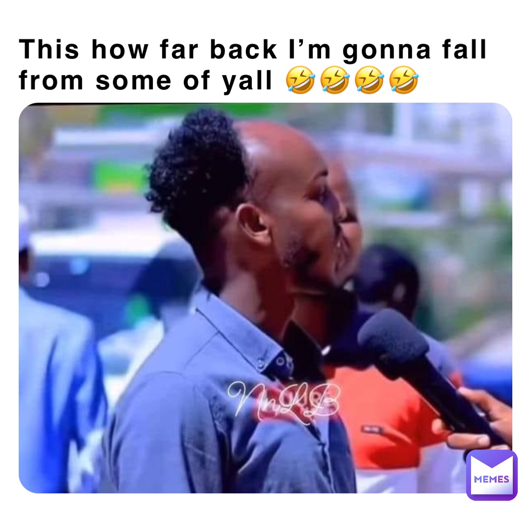 This how far back I’m gonna fall from some of yall 🤣🤣🤣🤣