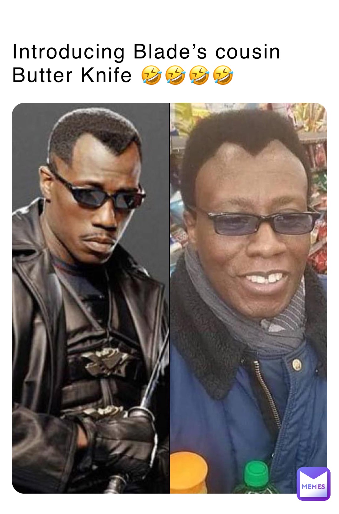 Introducing Blade’s cousin Butter Knife 🤣🤣🤣🤣