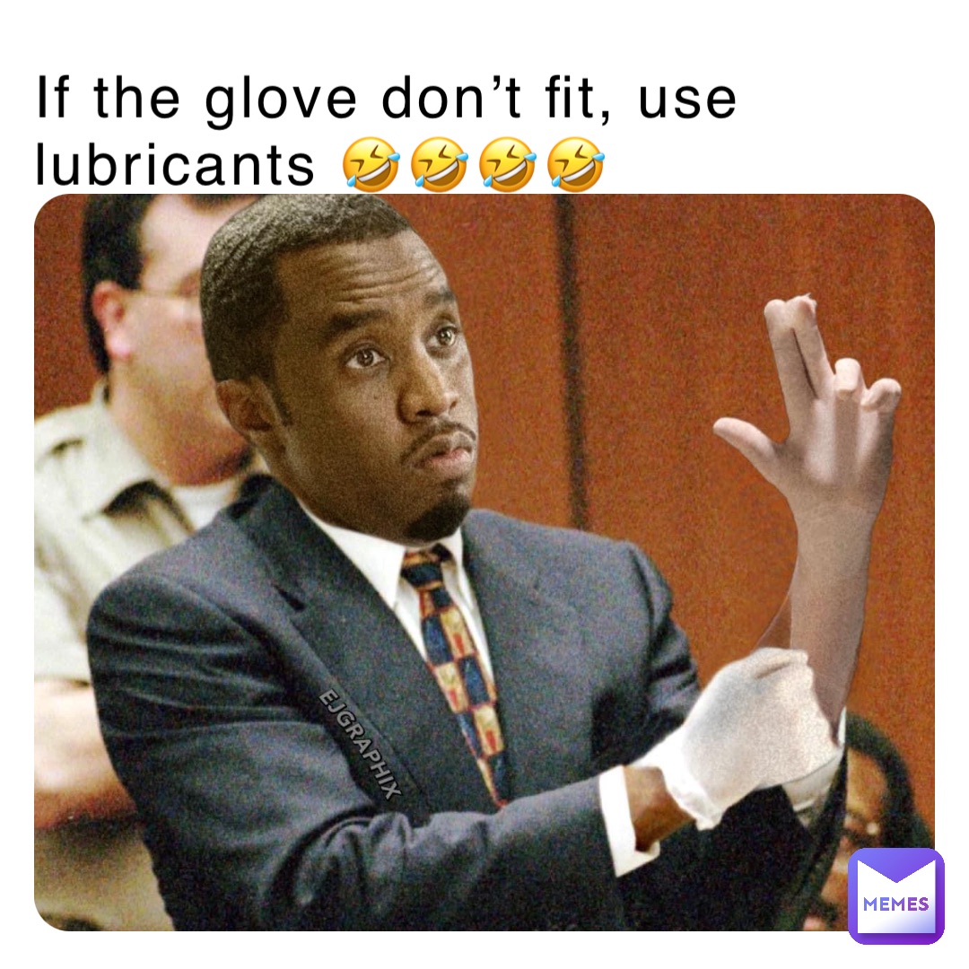 If the glove don’t fit, use lubricants 🤣🤣🤣🤣