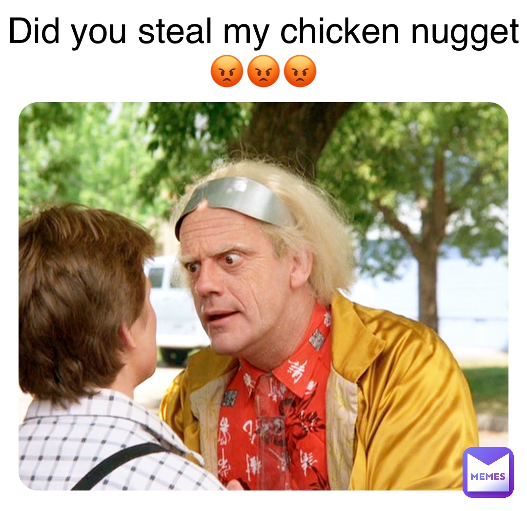 Double tap to edit Did you steal my chicken nugget
😡😡😡