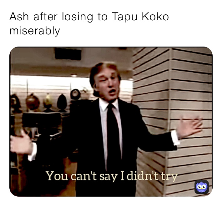 Ash after losing to Tapu Koko miserably 