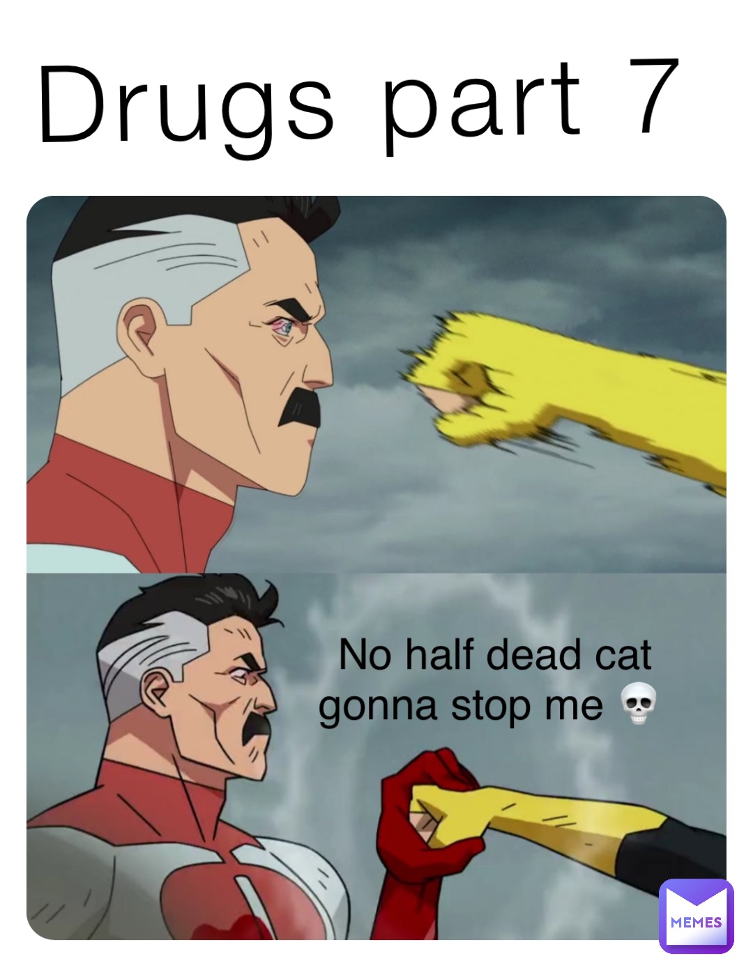 Drugs part 7 No half dead cat gonna stop me 💀