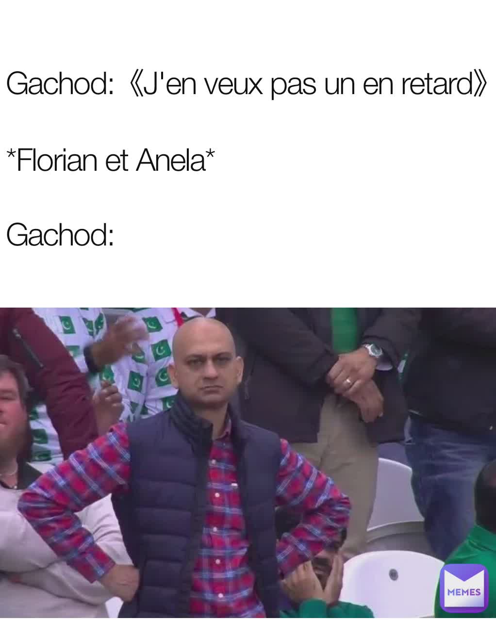 Gachod:《J'en veux pas un en retard》

*Florian et Anela*

Gachod: