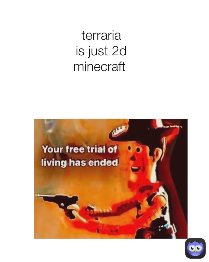 terraria is just 2d minecraft 
