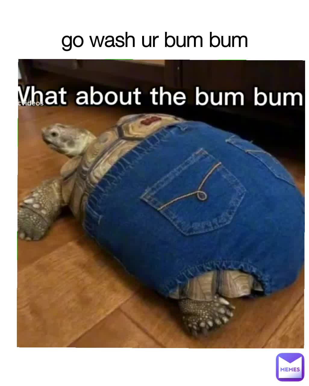 go wash ur bum bum | @hairoesninja | Memes