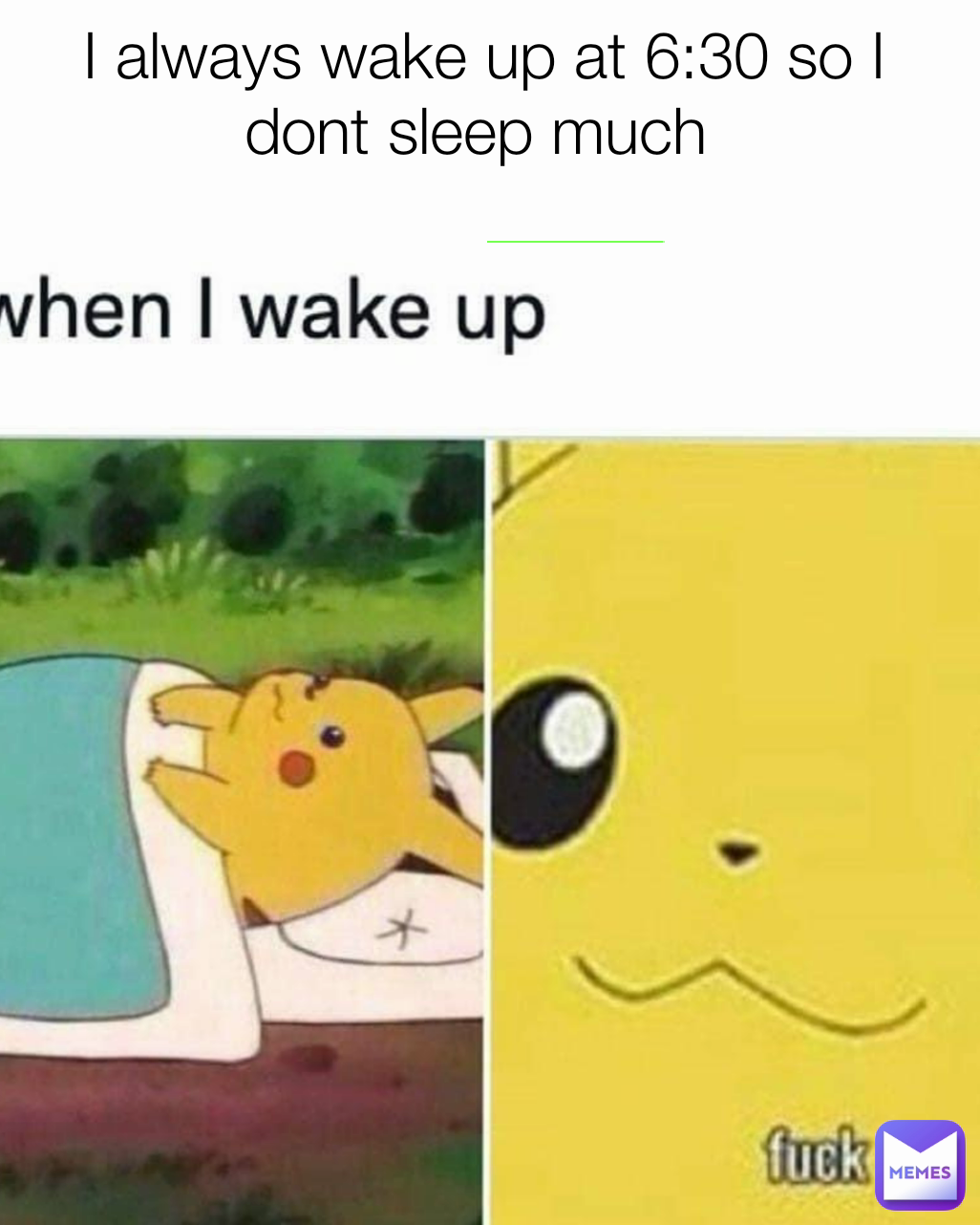 I always wake up at 6:30 so I dont sleep much 
